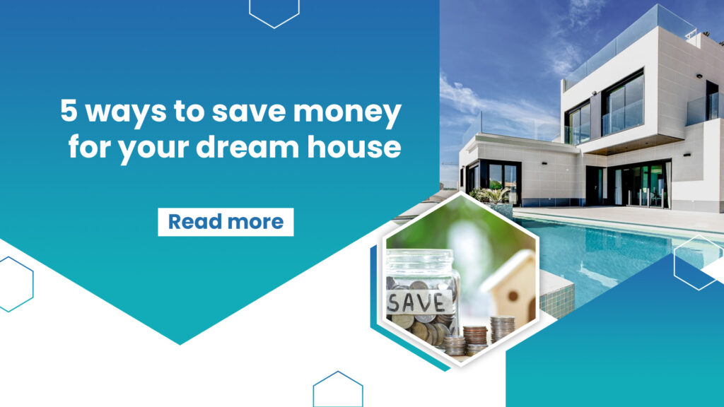 5 ways to save money for your dream house