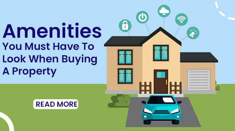 Amenities you must have to look when buying a property