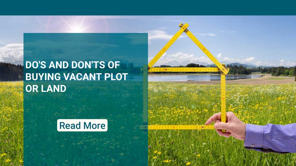 DO'S AND DON'TS OF BUYING VACANT PLOT OR LAND